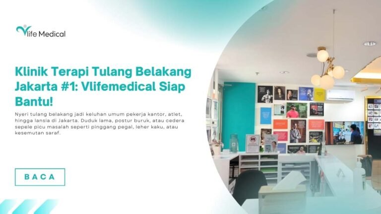 Klinik Terapi Tulang Belakang Jakarta #1: Vlifemedical Siap Bantu!