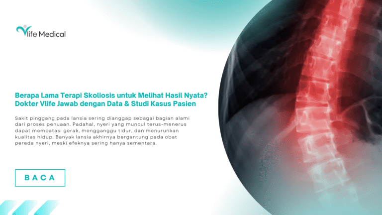 Berapa Lama Terapi Skoliosis untuk Melihat Hasil Nyata? Dokter Vlife Jawab dengan Data & Studi Kasus Pasien