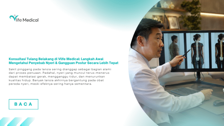 Konsultasi Tulang Belakang di Vlife Medical: Langkah Awal Mengetahui Penyebab Nyeri & Gangguan Postur Secara Lebih Tepat