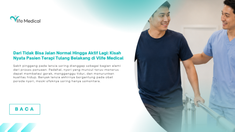 Dari Tidak Bisa Jalan Normal Hingga Aktif Lagi: Kisah Nyata Pasien Terapi Tulang Belakang di Vlife Medical